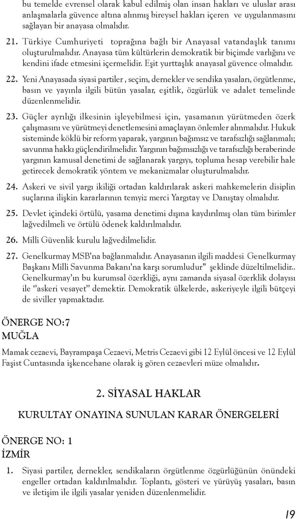 Eşit yurttaşlık anayasal güvence olmalıdır. 22.