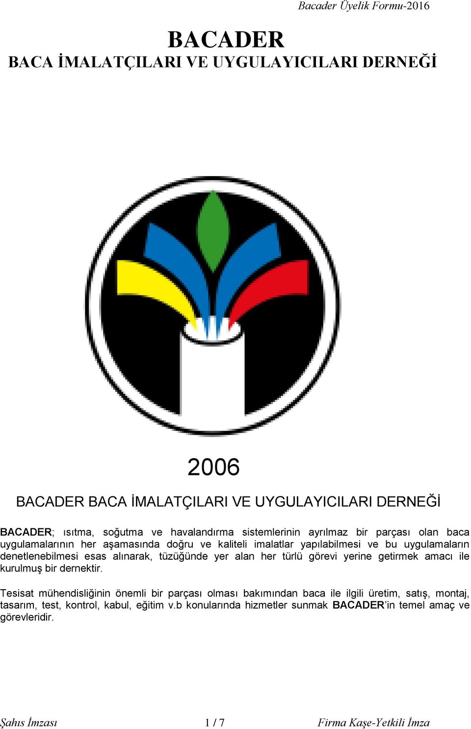 tüzüğünde yer alan her türlü görevi yerine getirmek amacı ile kurulmuş bir dernektir.