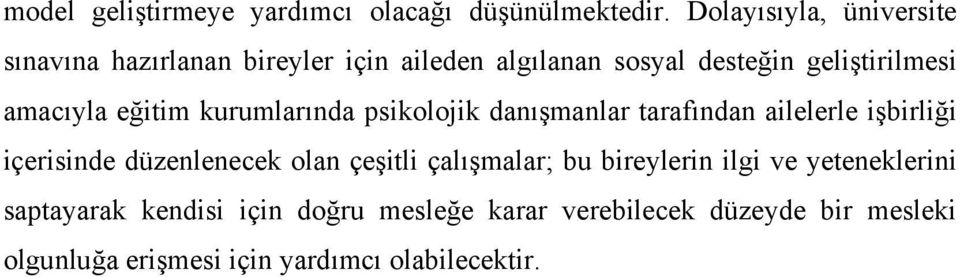 amacıyla eğitim kurumlarında psikolojik danışmanlar tarafından ailelerle işbirliği içerisinde düzenlenecek olan