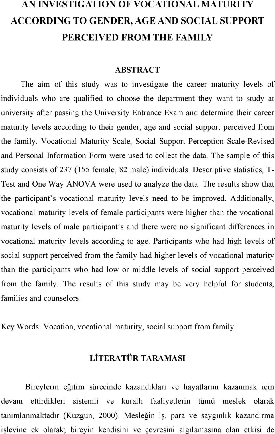 gender, age and social support perceived from the family. Vocational Maturity Scale, Social Support Perception Scale-Revised and Personal Information Form were used to collect the data.