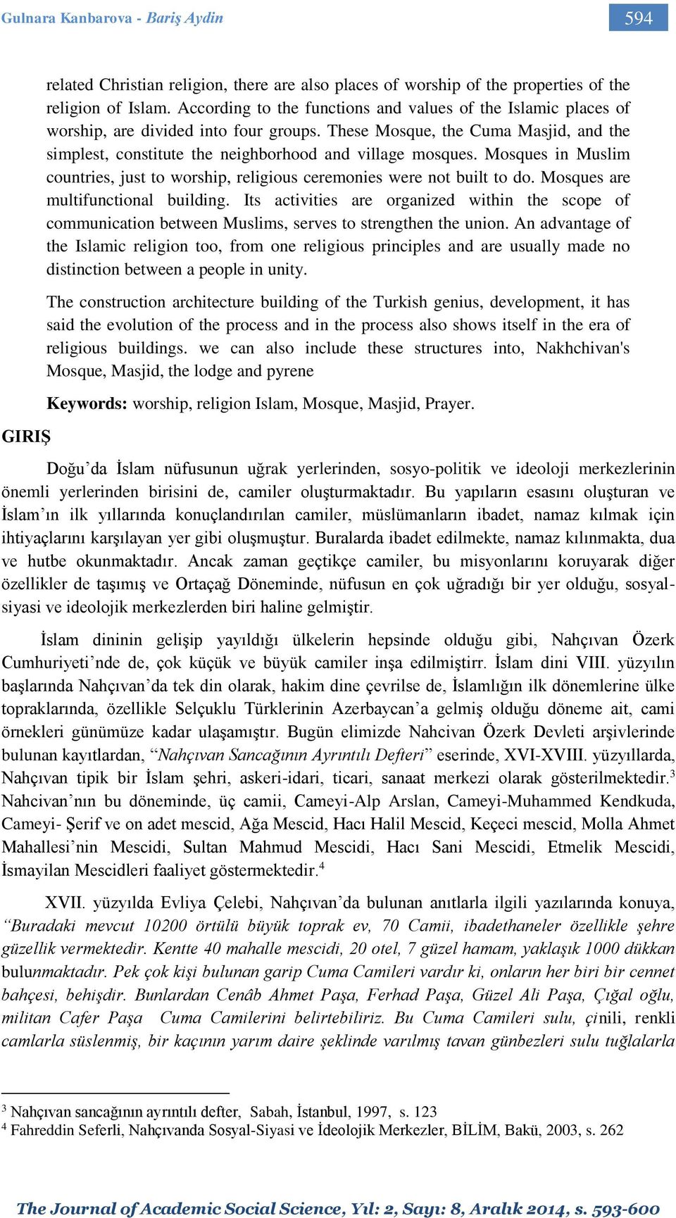 Mosques in Muslim countries, just to worship, religious ceremonies were not built to do. Mosques are multifunctional building.