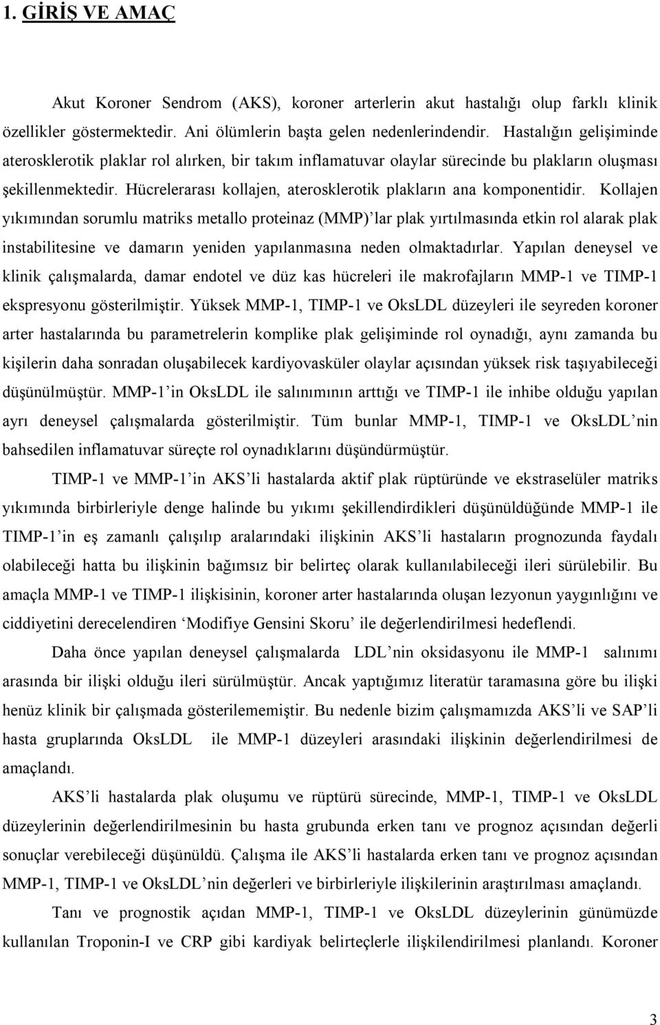 Hücrelerarası kollajen, aterosklerotik plakların ana komponentidir.