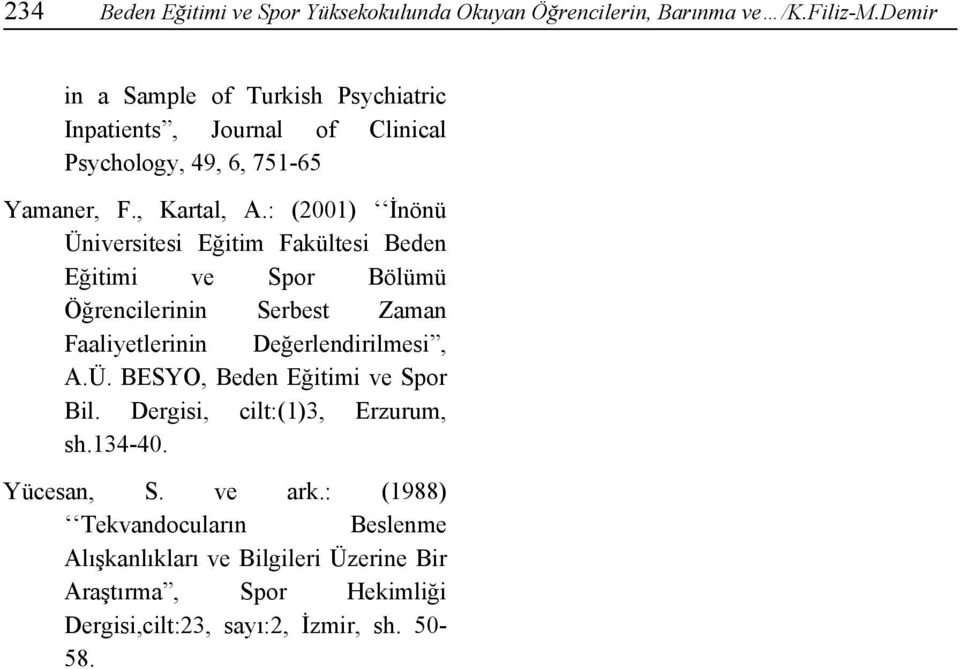 : (2001) İnönü Üniversitesi Eğitim Fakültesi Beden Eğitimi ve Spor Bölümü Öğrencilerinin Serbest Zaman Faaliyetlerinin Değerlendirilmesi, A.Ü. BESYO, Beden Eğitimi ve Spor Bil.