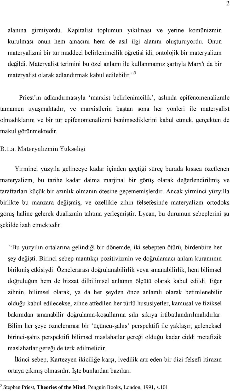 Materyalist terimini bu özel anlamı ile kullanmamız şartıyla Marx'ı da bir materyalist olarak adlandırmak kabul edilebilir.