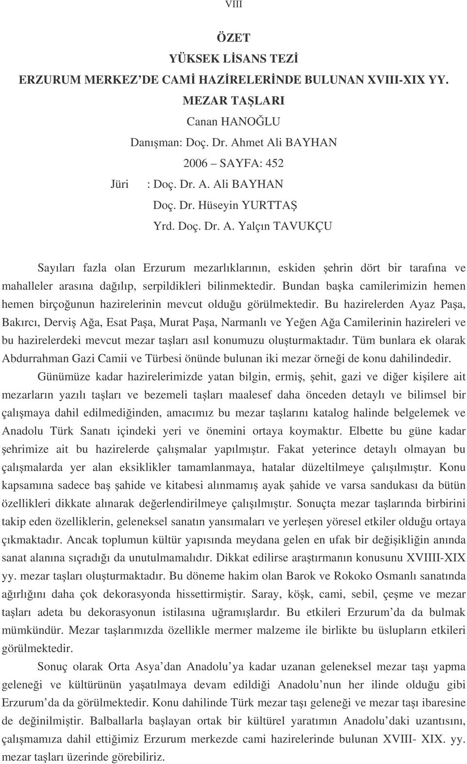 Bundan ba ka camilerimizin hemen hemen birço unun hazirelerinin mevcut oldu u görülmektedir.