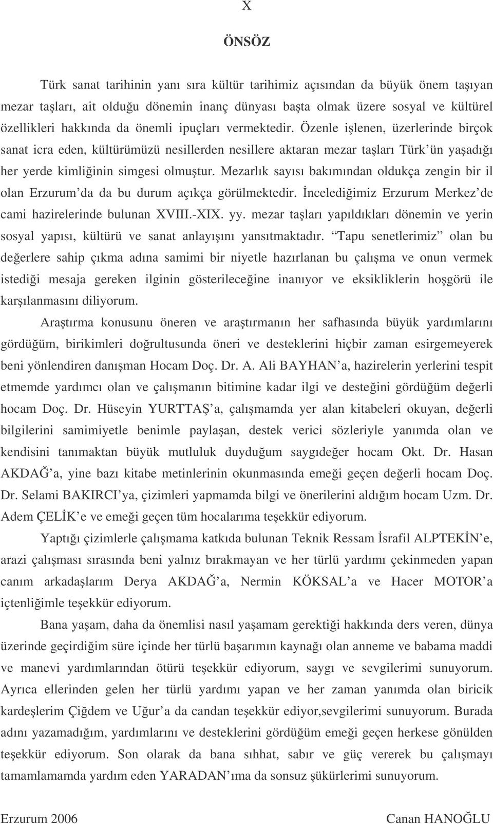 Mezarlık sayısı bakımından oldukça zengin bir il olan Erzurum da da bu durum açıkça görülmektedir. nceledi imiz Erzurum Merkez de cami hazirelerinde bulunan XVIII.-XIX. yy.