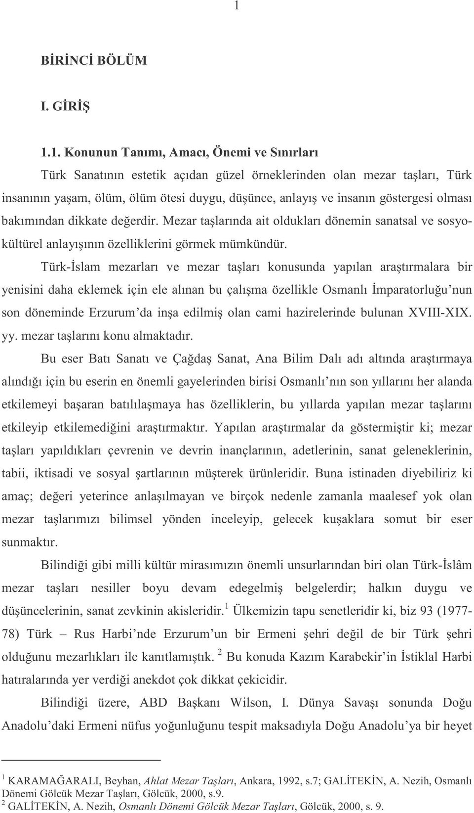 Türk-İslam mezarları ve mezar taşları konusunda yapılan araştırmalara bir yenisinidahaeklemekiçinelealınanbuçalışmaözelikleosmanlıimparatorluğu nun sondönemindeerzurum