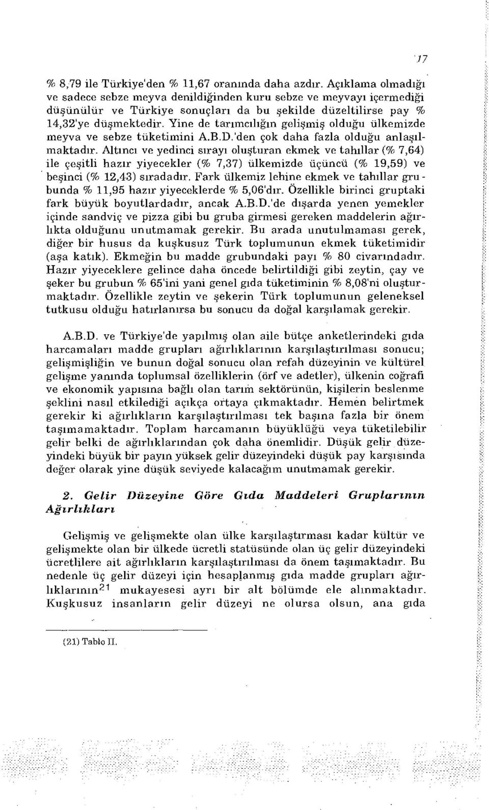 Yine de tarımcılığın gelişmiş olduğu ülkemizde meyva ve sebze tüketimini A.B.D.'den çok daha fazla olduğu anlaşılmaktadır.