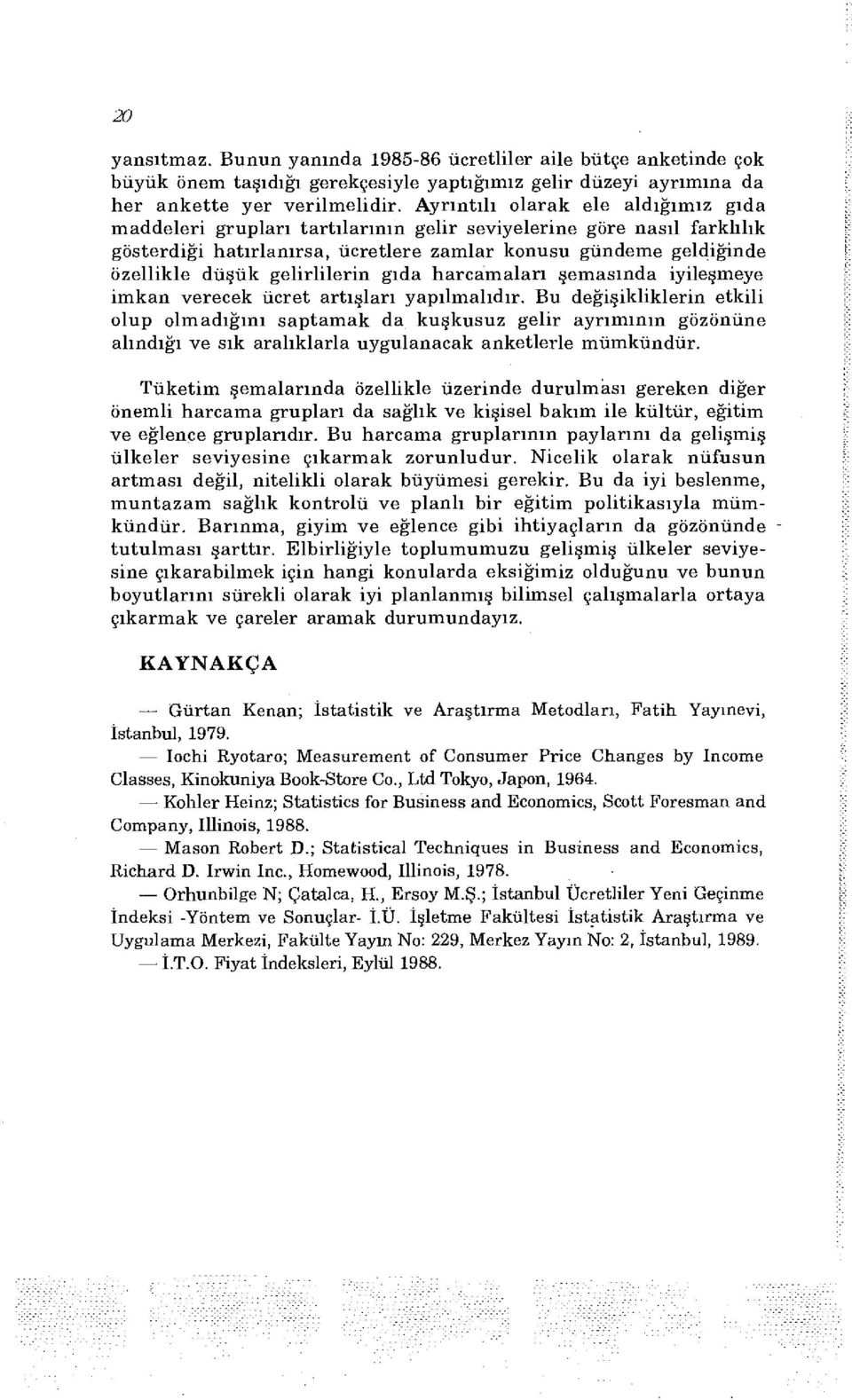 gelirlilerin gıda harcamaları şemasında iyileşmeye imkan verecek ücret artışları yapılmalıdır.