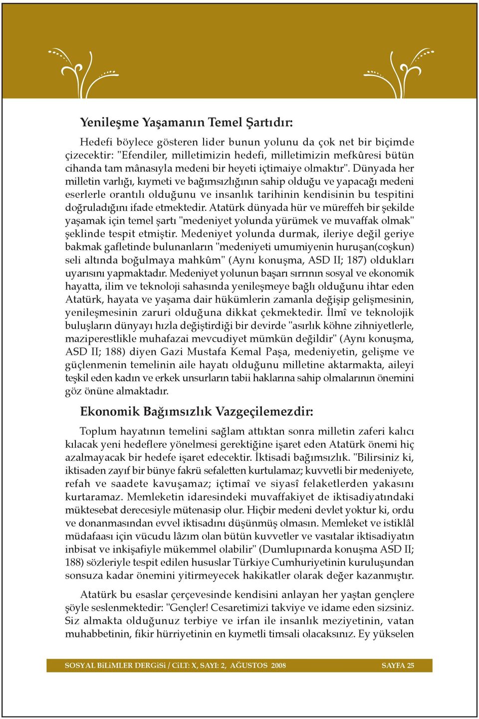 Dünyada her milletin varl, k ymeti ve ba ms zl n n sahip oldu u ve yapaca medeni eserlerle orant l oldu unu ve insanl k tarihinin kendisinin bu tespitini do rulad n ifade etmektedir.