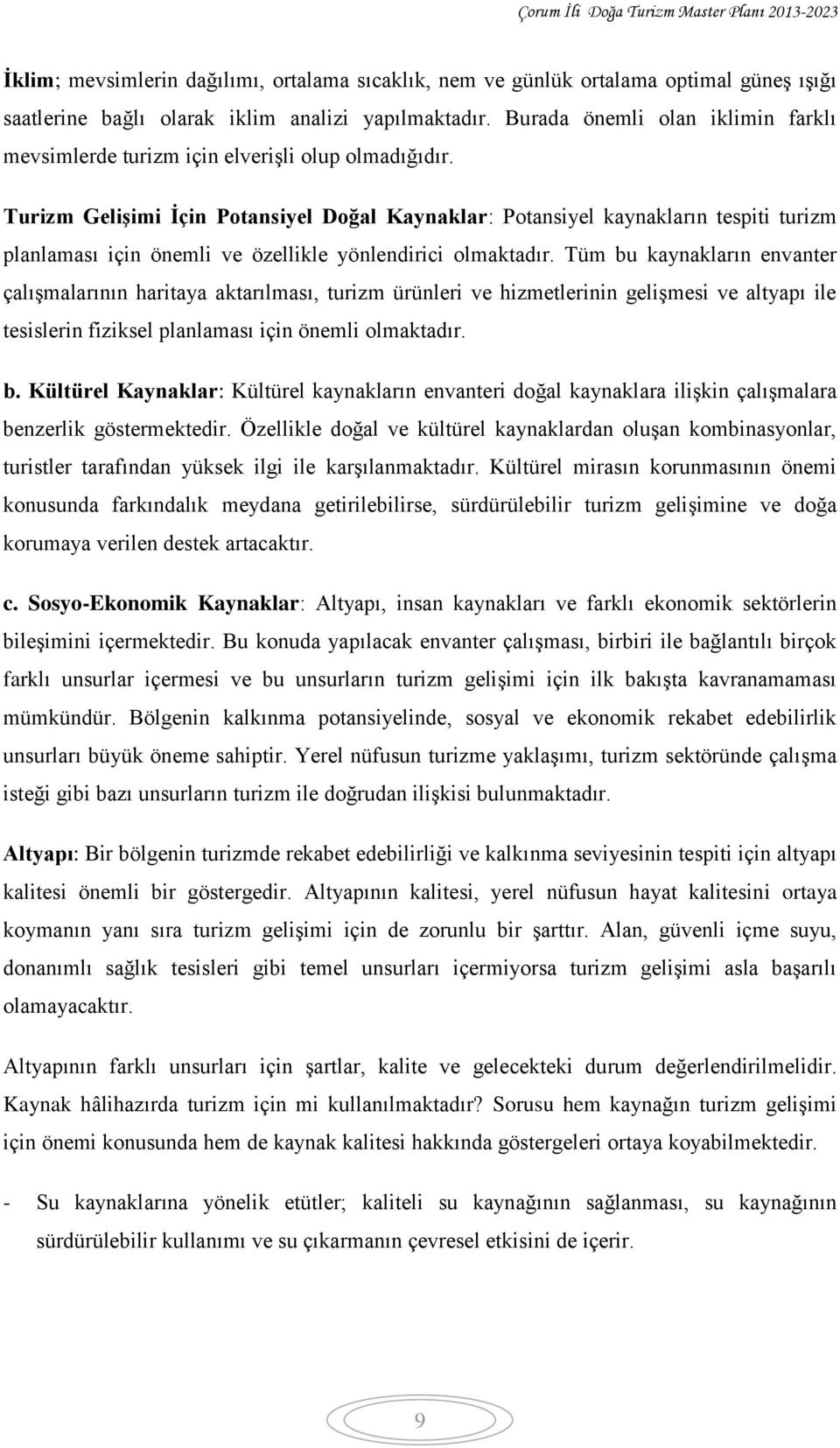 Turizm Gelişimi İçin Potansiyel Doğal Kaynaklar: Potansiyel kaynakların tespiti turizm planlaması için önemli ve özellikle yönlendirici olmaktadır.