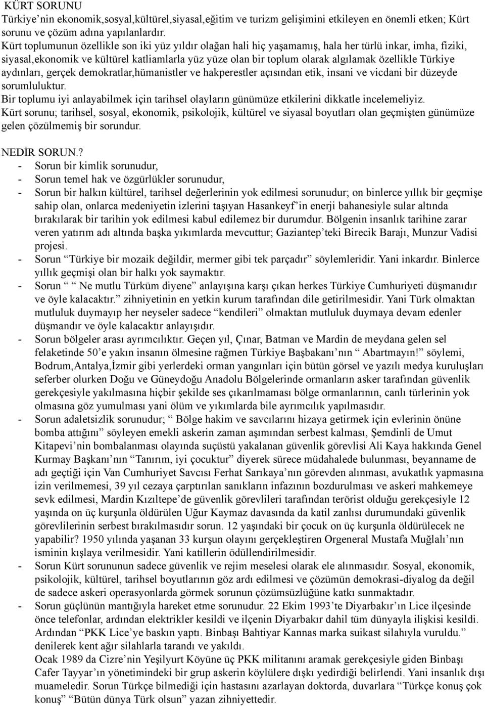 özellikle Türkiye aydınları, gerçek demokratlar,hümanistler ve hakperestler açısından etik, insani ve vicdani bir düzeyde sorumluluktur.