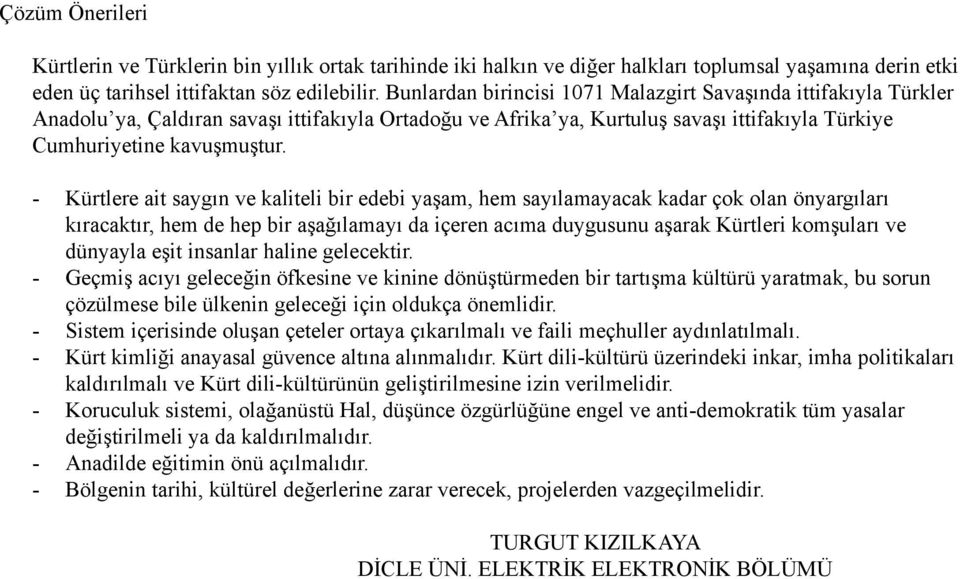 - Kürtlere ait saygın ve kaliteli bir edebi yaşam, hem sayılamayacak kadar çok olan önyargıları kıracaktır, hem de hep bir aşağılamayı da içeren acıma duygusunu aşarak Kürtleri komşuları ve dünyayla