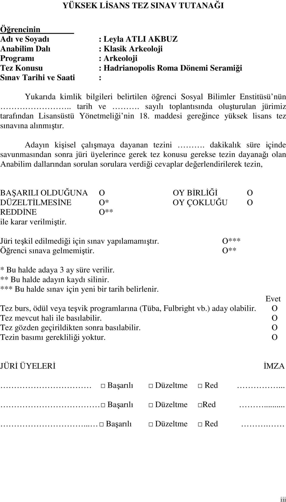 maddesi gereğince yüksek lisans tez sınavına alınmıştır. Adayın kişisel çalışmaya dayanan tezini.