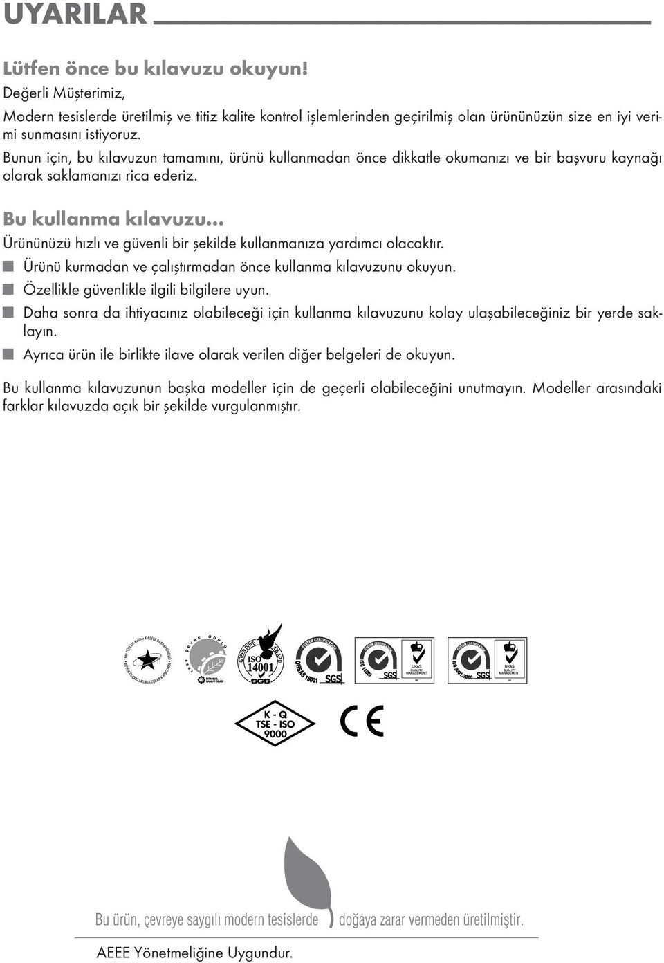 .. Ürününüzü hızlı ve güvenli bir şekilde kullanmanıza yardımcı olacaktır. Ürünü kurmadan ve çalıştırmadan önce kullanma kılavuzunu okuyun. Özellikle güvenlikle ilgili bilgilere uyun.