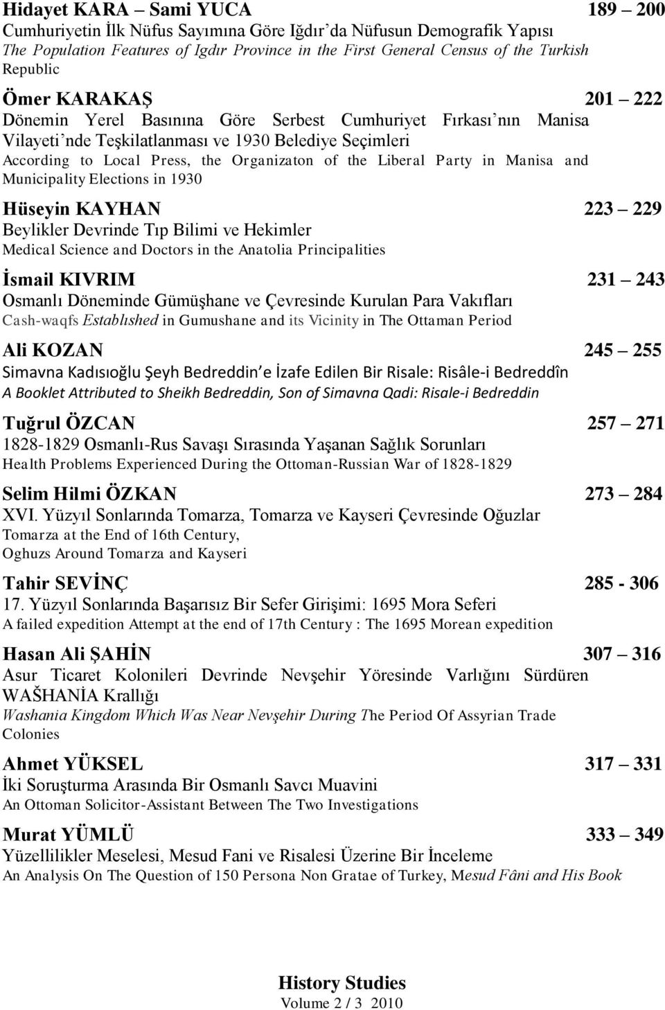 Party in Manisa and Municipality Elections in 1930 Hüseyin KAYHAN 223 229 Beylikler Devrinde Tıp Bilimi ve Hekimler Medical Science and Doctors in the Anatolia Principalities Ġsmail KIVRIM 231 243