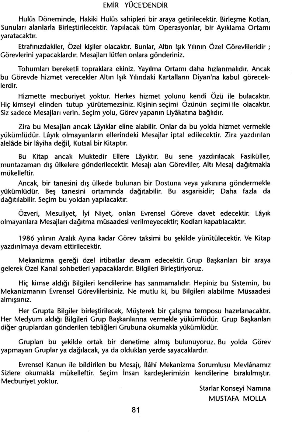 Mesajlari lütfen onlara gönderiniz. Tohumlari bereketli topraklara ekiniz. Yayilma Ortami daha hizlanmalidir.