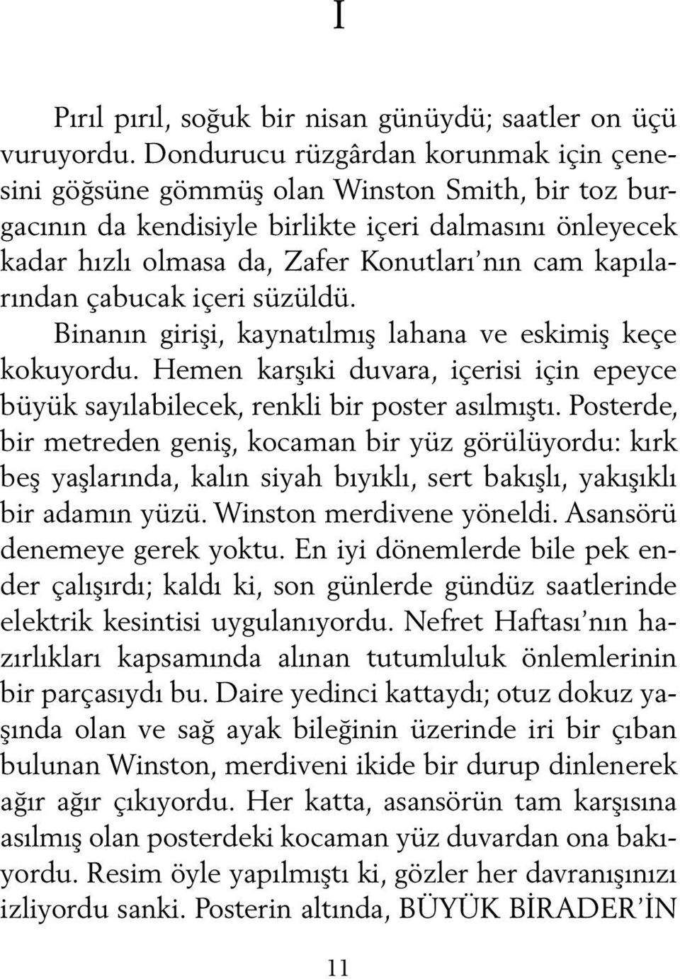 kapılarından çabucak içeri süzüldü. Binanın girişi, kaynatılmış lahana ve eskimiş keçe kokuyordu. Hemen karşıki duvara, içerisi için epeyce büyük sayılabilecek, renkli bir poster asılmıştı.