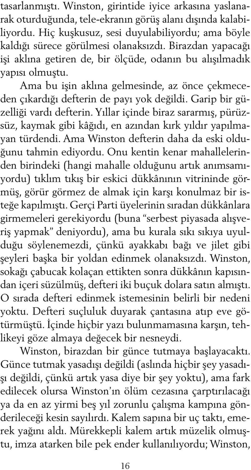 Ama bu işin aklına gelmesinde, az önce çekmeceden çıkardığı defterin de payı yok değildi. Garip bir güzelliği vardı defterin.