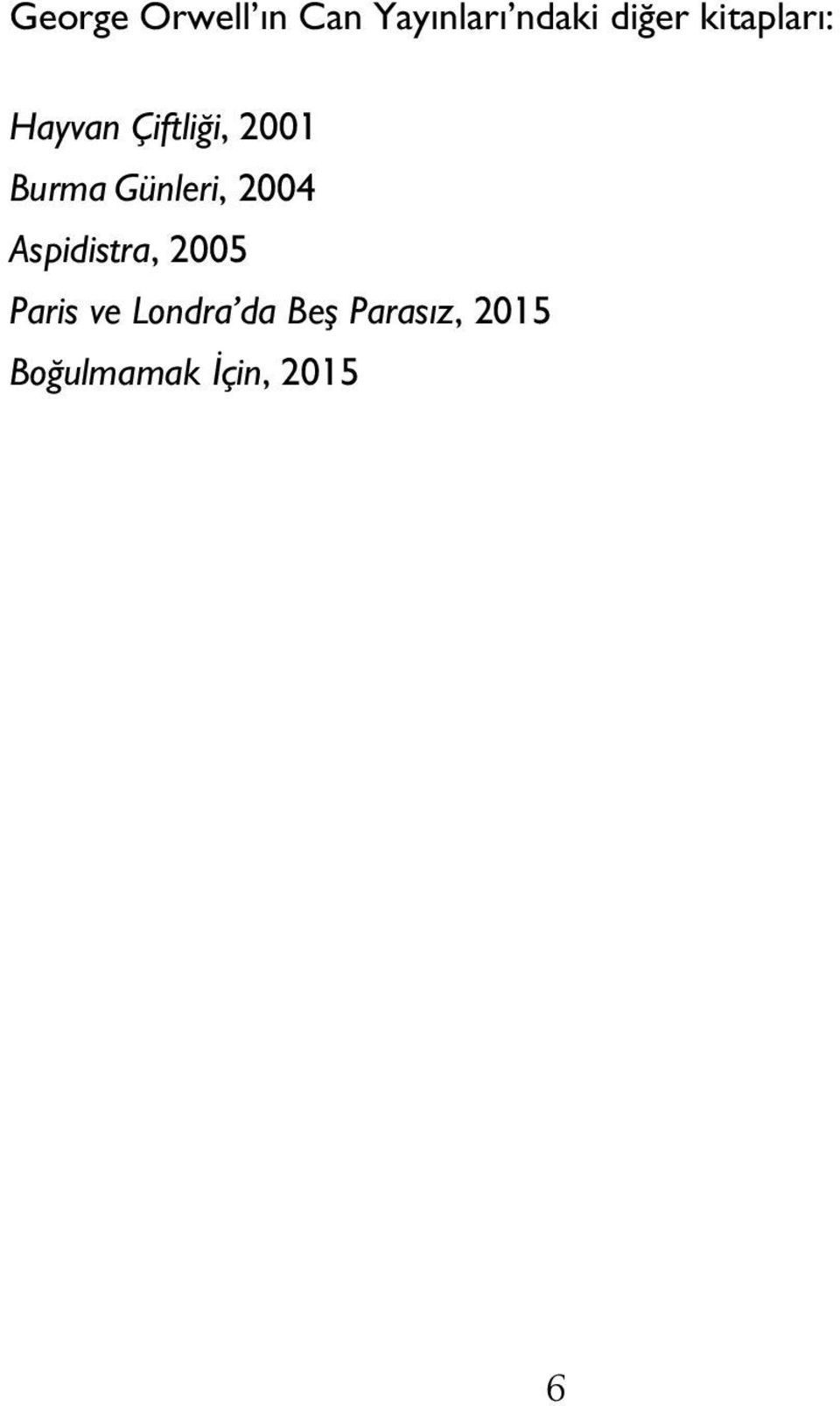 Günleri, 2004 Aspidistra, 2005 Paris ve