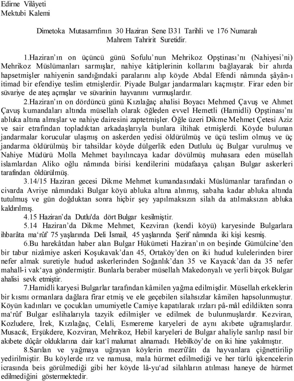 Haziran ın on üçüncü günü Sofulu nun Mehrikoz Opştinası nı (Nahiyesi ni) Mehrikoz Müslümanları sarmışlar, nahiye kâtiplerinin kollarını bağlayarak bir ahırda hapsetmişler nahiyenin sandığındaki