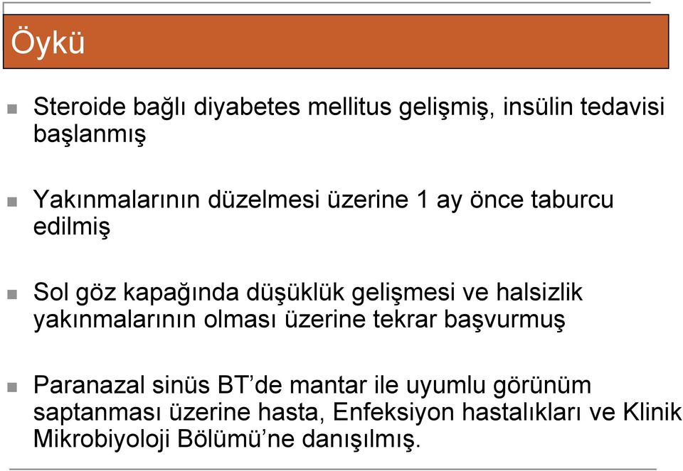 yakınmalarının olması üzerine tekrar başvurmuş Paranazal sinüs BT de mantar ile uyumlu