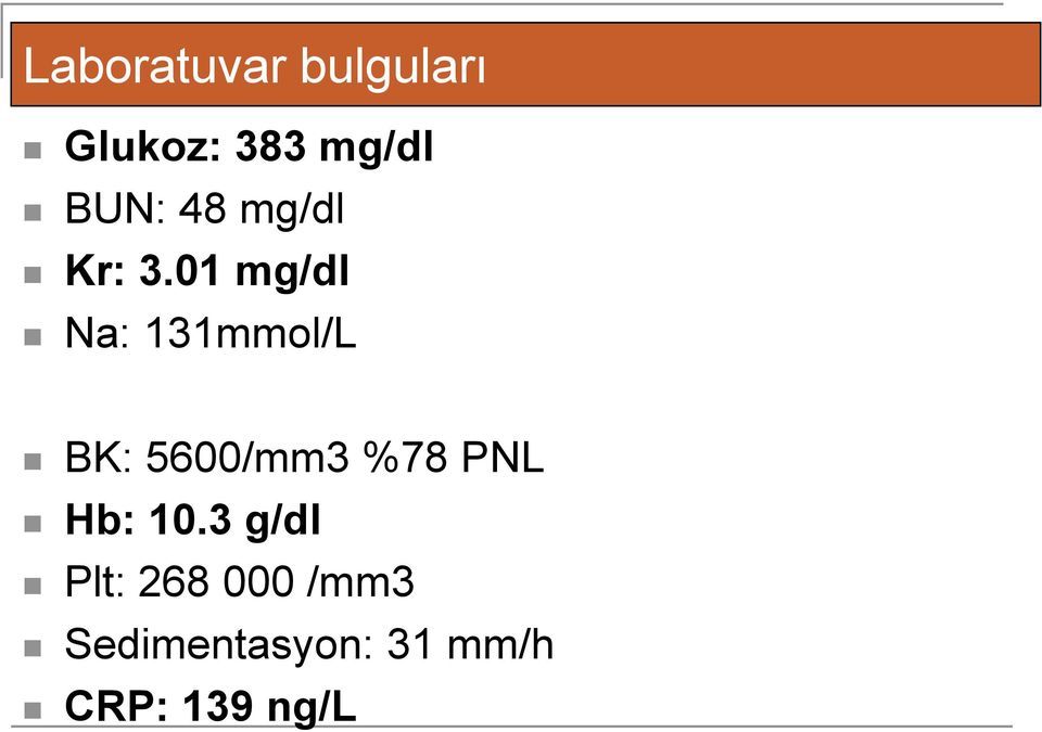 01 mg/dl Na: 131mmol/L BK: 5600/mm3 %78