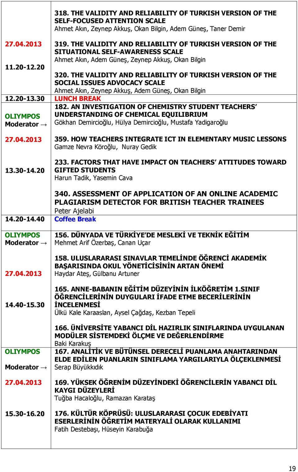 THE VALIDITY AND RELIABILITY OF TURKISH VERSION OF THE SOCIAL ISSUES ADVOCACY SCALE Ahmet Akın, Zeynep Akkuş, Adem Güneş, Okan Bilgin 182.