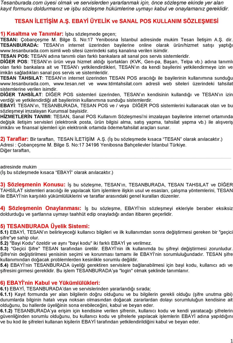 No:17 Yenibosna Ġstanbul adresinde mukim Tesan ĠletiĢim A.ġ. dir. TESANBURADA: TESAN ın internet üzerinden bayilerine online olarak ürün/hizmet satıģı yaptığı www.tesanburada.