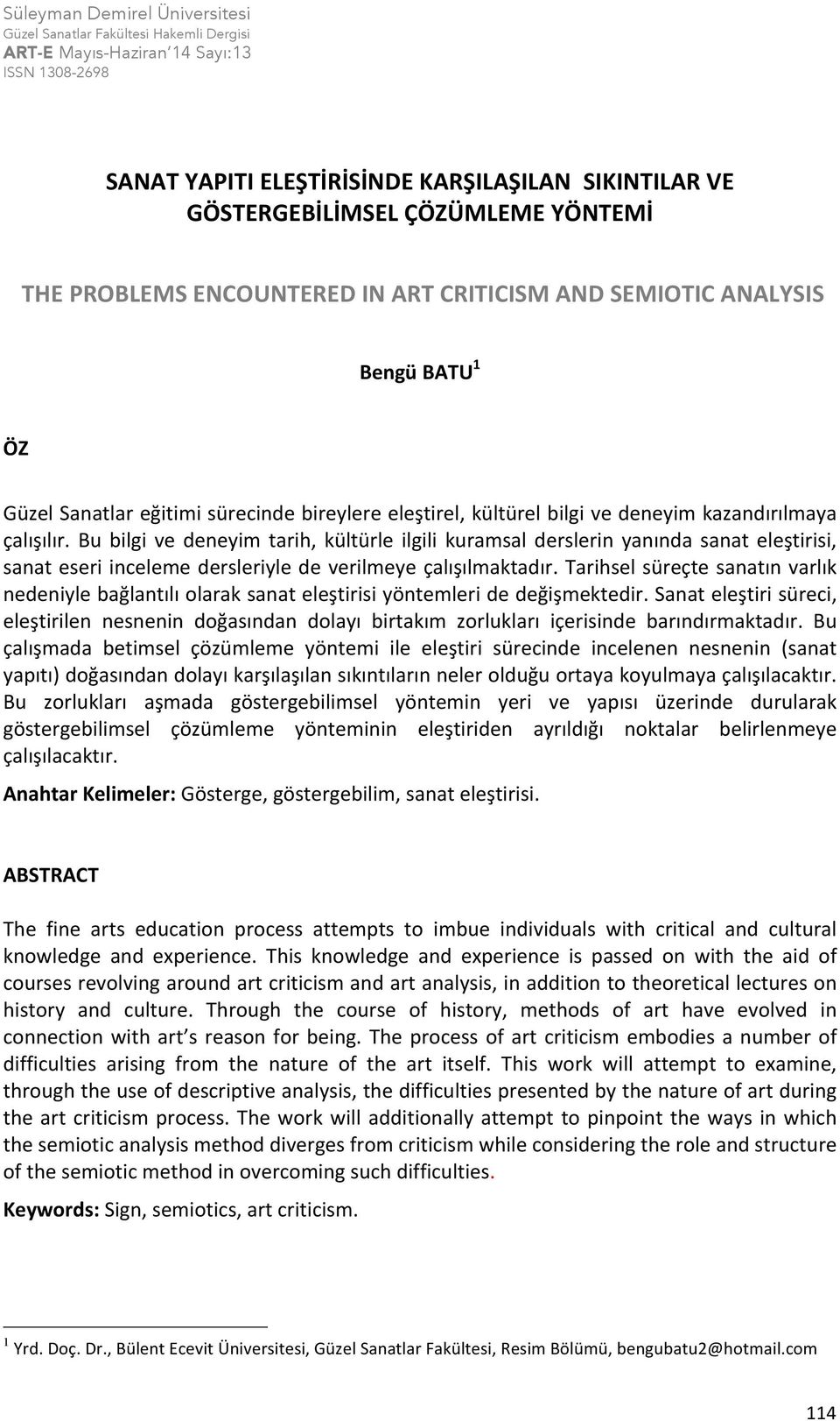 Bu bilgi ve deneyim tarih, kültürle ilgili kuramsal derslerin yanında sanat eleştirisi, sanat eseri inceleme dersleriyle de verilmeye çalışılmaktadır.