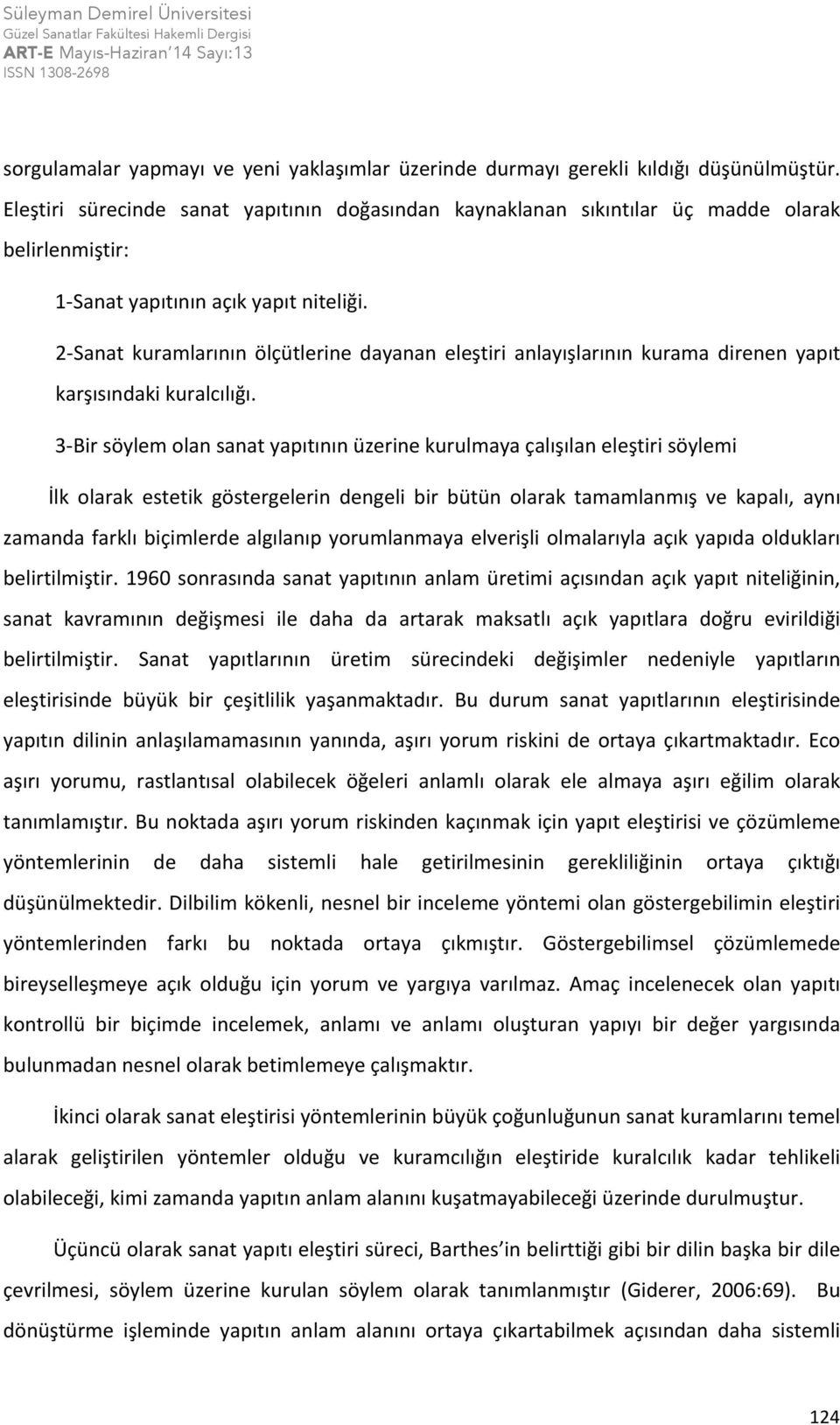 2- Sanat kuramlarının ölçütlerine dayanan eleştiri anlayışlarının kurama direnen yapıt karşısındaki kuralcılığı.