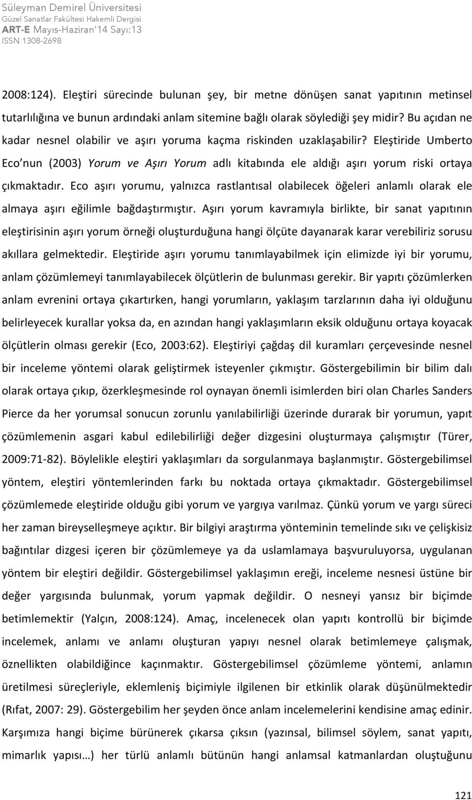 Eco aşırı yorumu, yalnızca rastlantısal olabilecek öğeleri anlamlı olarak ele almaya aşırı eğilimle bağdaştırmıştır.