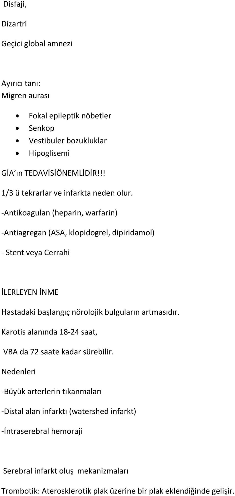 -Antikoagulan (heparin, warfarin) -Antiagregan (ASA, klopidogrel, dipiridamol) - Stent veya Cerrahi İLERLEYEN İNME Hastadaki başlangıç nörolojik bulguların