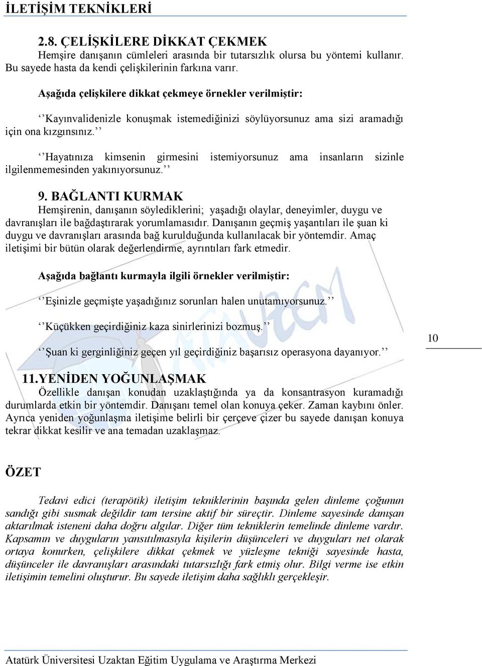 Hayatınıza kimsenin girmesini istemiyorsunuz ama insanların sizinle ilgilenmemesinden yakınıyorsunuz. 9.