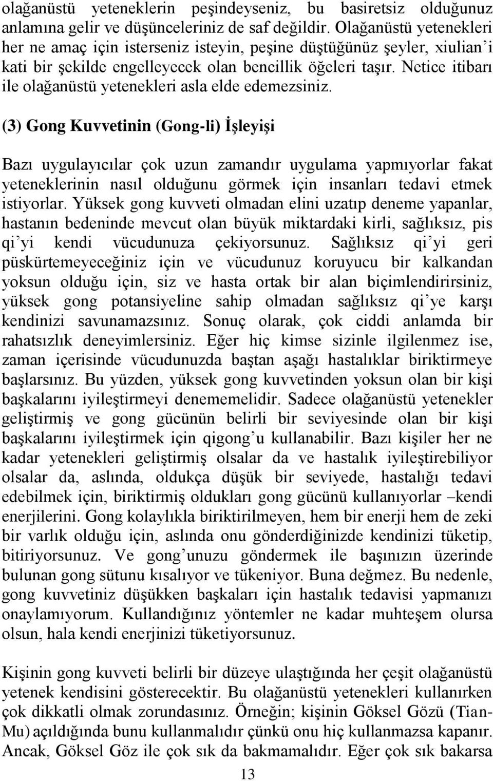 Netice itibarı ile olağanüstü yetenekleri asla elde edemezsiniz.