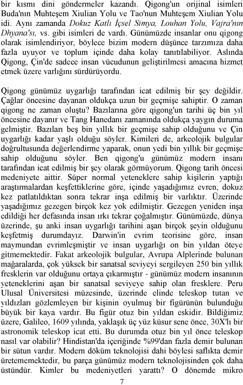 Günümüzde insanlar onu qigong olarak isimlendiriyor, böylece bizim modern düşünce tarzımıza daha fazla uyuyor ve toplum içinde daha kolay tanıtılabiliyor.