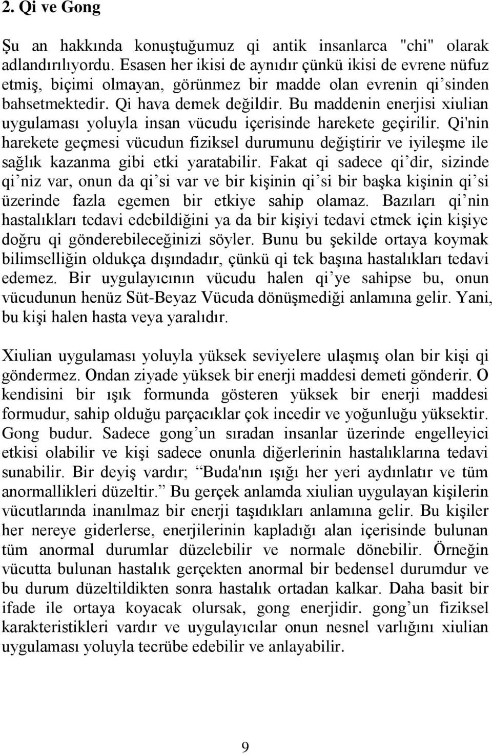 Bu maddenin enerjisi xiulian uygulaması yoluyla insan vücudu içerisinde harekete geçirilir.