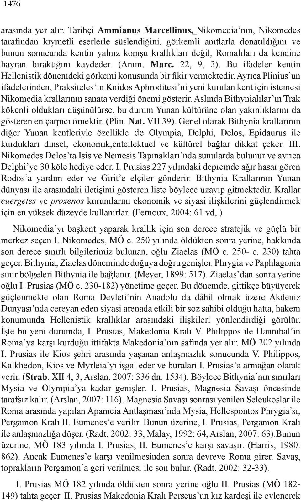 Romalıları da kendine hayran bıraktığını kaydeder. (Amm. Marc. 22, 9, 3). Bu ifadeler kentin Hellenistik dönemdeki görkemi konusunda bir fikir vermektedir.