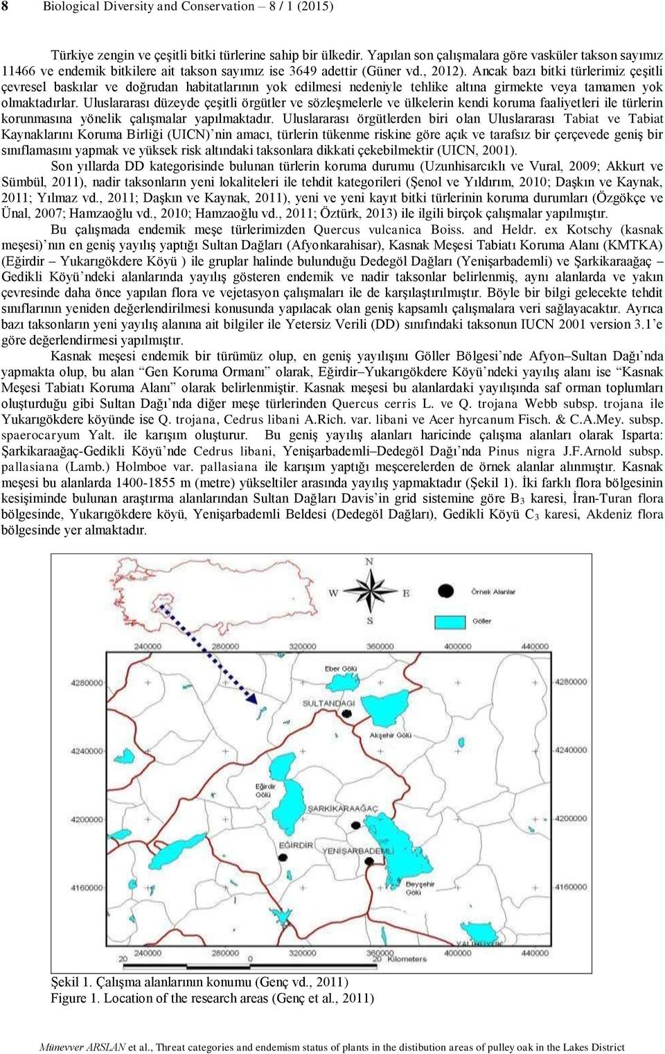 Ancak bazı bitki türlerimiz çeşitli çevresel baskılar ve doğrudan habitatlarının yok edilmesi nedeniyle tehlike altına girmekte veya tamamen yok olmaktadırlar.