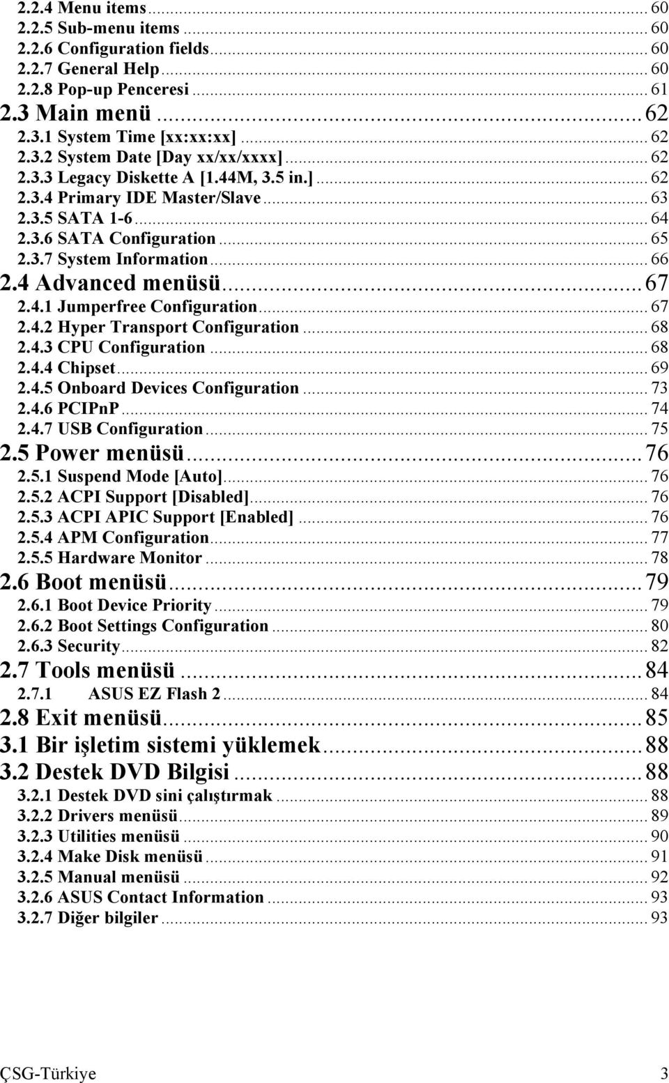 4.1 Jumperfree Configuration... 67 2.4.2 Hyper Transport Configuration... 68 2.4.3 CPU Configuration... 68 2.4.4 Chipset... 69 2.4.5 Onboard Devices Configuration... 73 2.4.6 PCIPnP... 74 2.4.7 USB Configuration.