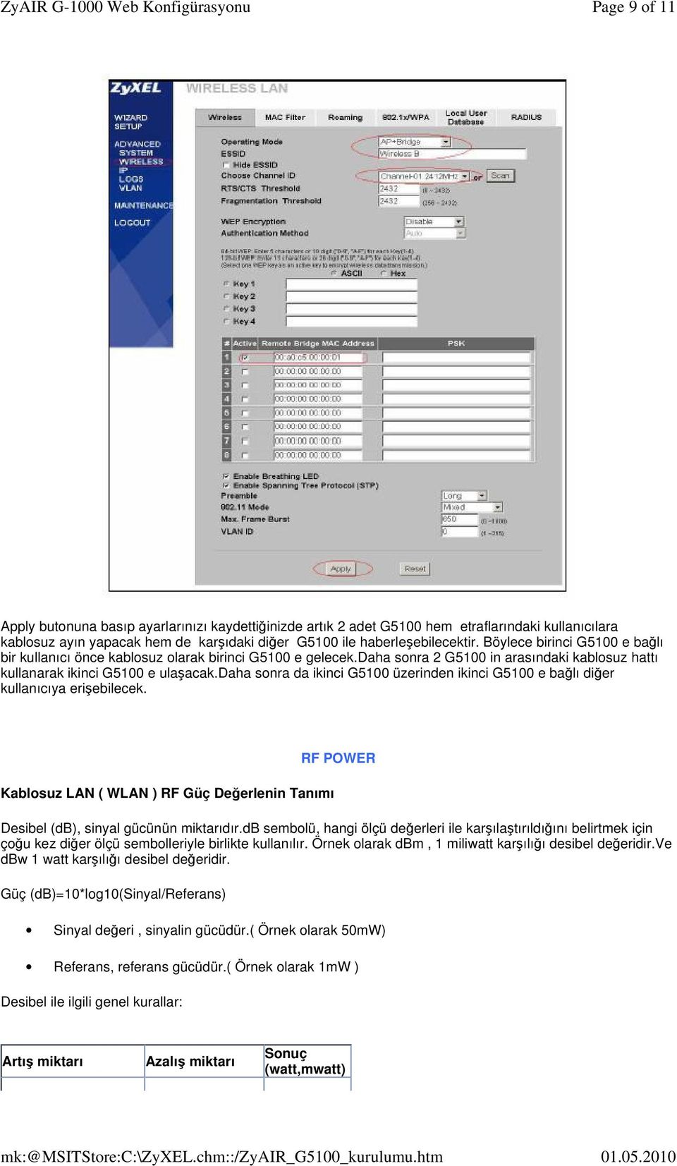 daha sonra da ikinci G5100 üzerinden ikinci G5100 e bağlı diğer kullanıcıya erişebilecek. Kablosuz LAN ( WLAN ) RF Güç Değerlenin Tanımı RF POWER Desibel (db), sinyal gücünün miktarıdır.