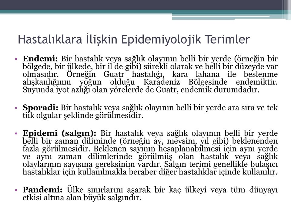 Sporadi: Bir hastalık veya sağlık olayının belli bir yerde ara sıra ve tek tük olgular şeklinde görülmesidir.