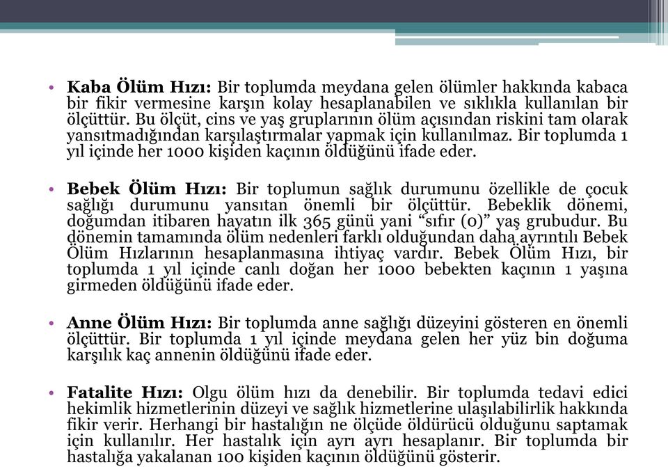 Bebek Ölüm Hızı: Bir toplumun sağlık durumunu özellikle de çocuk sağlığı durumunu yansıtan önemli bir ölçüttür. Bebeklik dönemi, doğumdan itibaren hayatın ilk 365 günü yani sıfır (0) yaş grubudur.