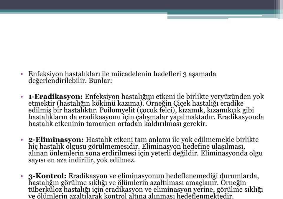 Eradikasyonda hastalık etkeninin tamamen ortadan kaldırılması gerekir. 2-Eliminasyon: Hastalık etkeni tam anlamı ile yok edilmemekle birlikte hiç hastalık olgusu görülmemesidir.