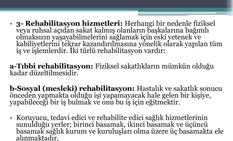 İki türlü rehabilitasyon vardır: a-tıbbi rehabilitasyon: Fiziksel sakatlıkların mümkün olduğu kadar düzeltilmesidir.