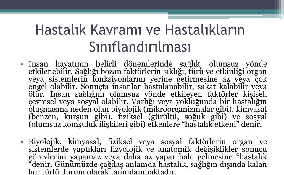 İnsan sağlığını olumsuz yönde etkileyen faktörler kişisel, çevresel veya sosyal olabilir.