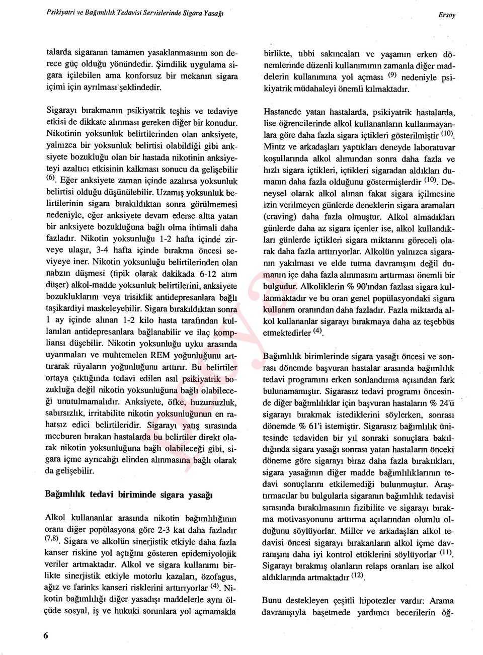 Sigaray ı bırakman ın psikiyatrik te şhis ve tedaviye etkisi de dikkate al ınmas ı gereken di ğer bir konudur.