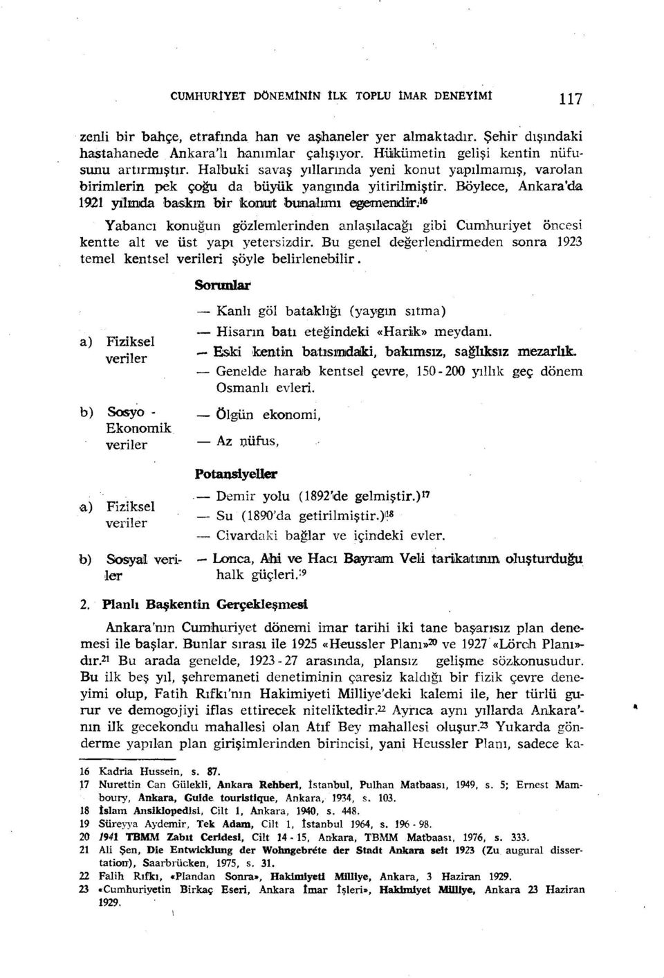 Böylece, Ankara'da 1921 yılınıda baskın bir 1k0Il!UJ1: buınaj.ııını egemenıdiır)6 Yaıbancı konuğun gözlemlerinden anlaşılacağı gibi Cumhuriyet öncesi kentte alt ve üst yapı yetersizdir.