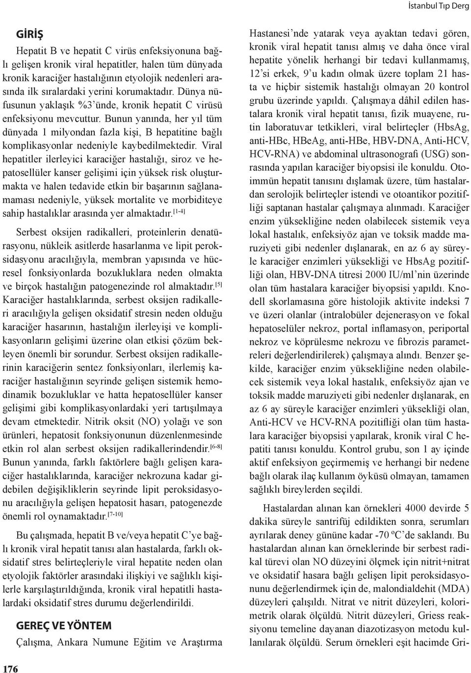 Bunun yanında, her yıl tüm dünyada 1 milyondan fazla kişi, B hepatitine bağlı komplikasyonlar nedeniyle kaybedilmektedir.