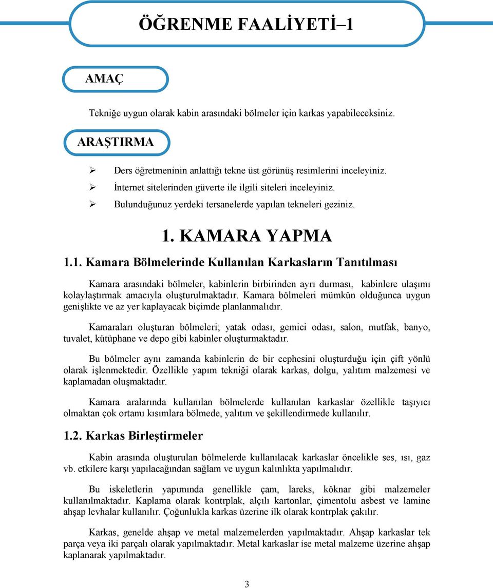 Bulunduğunuz yerdeki tersanelerde yapılan tekneleri geziniz. 1.